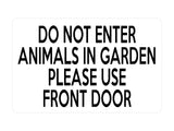 P044 DO NOT ENTER ANIMALS IN GARDEN USE FRONT DOOR Plastic PVC Plaque Sign Card