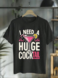 Women's I Need a Huge Cocktail Graphic T-Shirt