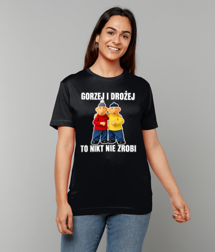 259 GORZEJ I DROŻEJ TO NIKT NIE ZROBI Koszulka Funny Polish T-shirt Tee