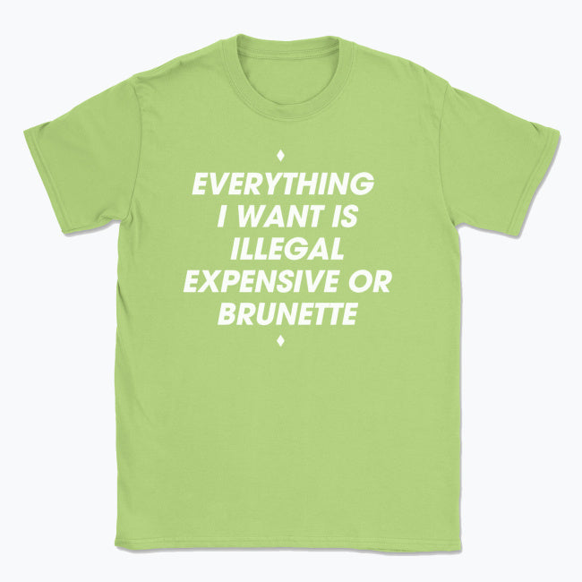 044 ILLEGAL, EXPENSIVE OR BRUNETTE Funny T-shirt Tee Front Printing