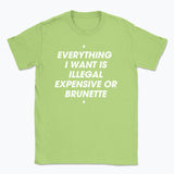 044 ILLEGAL, EXPENSIVE OR BRUNETTE Funny T-shirt Tee Front Printing