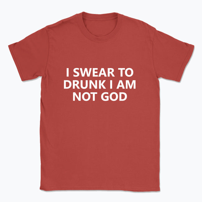 040 I SWEAR TO DRUNK I AM NOT GOD Funny T-shirt Tee Front Printing