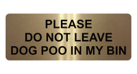 1147 DO NOT LEAVE DOG POO IN MY BIN Metal Aluminium Plaque Sign House Garden