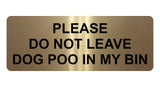 1147 DO NOT LEAVE DOG POO IN MY BIN Metal Aluminium Plaque Sign House Garden