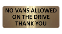 1102 NO VANS ALLOWED ON THE DRIVE Metal Aluminium Plaque Sign Door Gate House