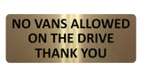 1102 NO VANS ALLOWED ON THE DRIVE Metal Aluminium Plaque Sign Door Gate House