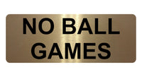 1191 NO BALL GAMES Metal Aluminium Plaque Sign For Door Gate Wall House Office