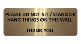 1054 PLEASE DO NOT SIT STAND OR HANG THINGS ON THIS WALL Metal Aluminium Plaque