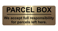 1252 PARCEL BOX We full responsibility for parcels left here Metal Aluminium Plaque Sign