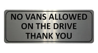 1103 NO VANS ALLOWED ON THE DRIVE Metal Aluminium Plaque Sign Door Gate House