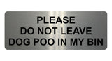 1147 DO NOT LEAVE DOG POO IN MY BIN Metal Aluminium Plaque Sign House Garden