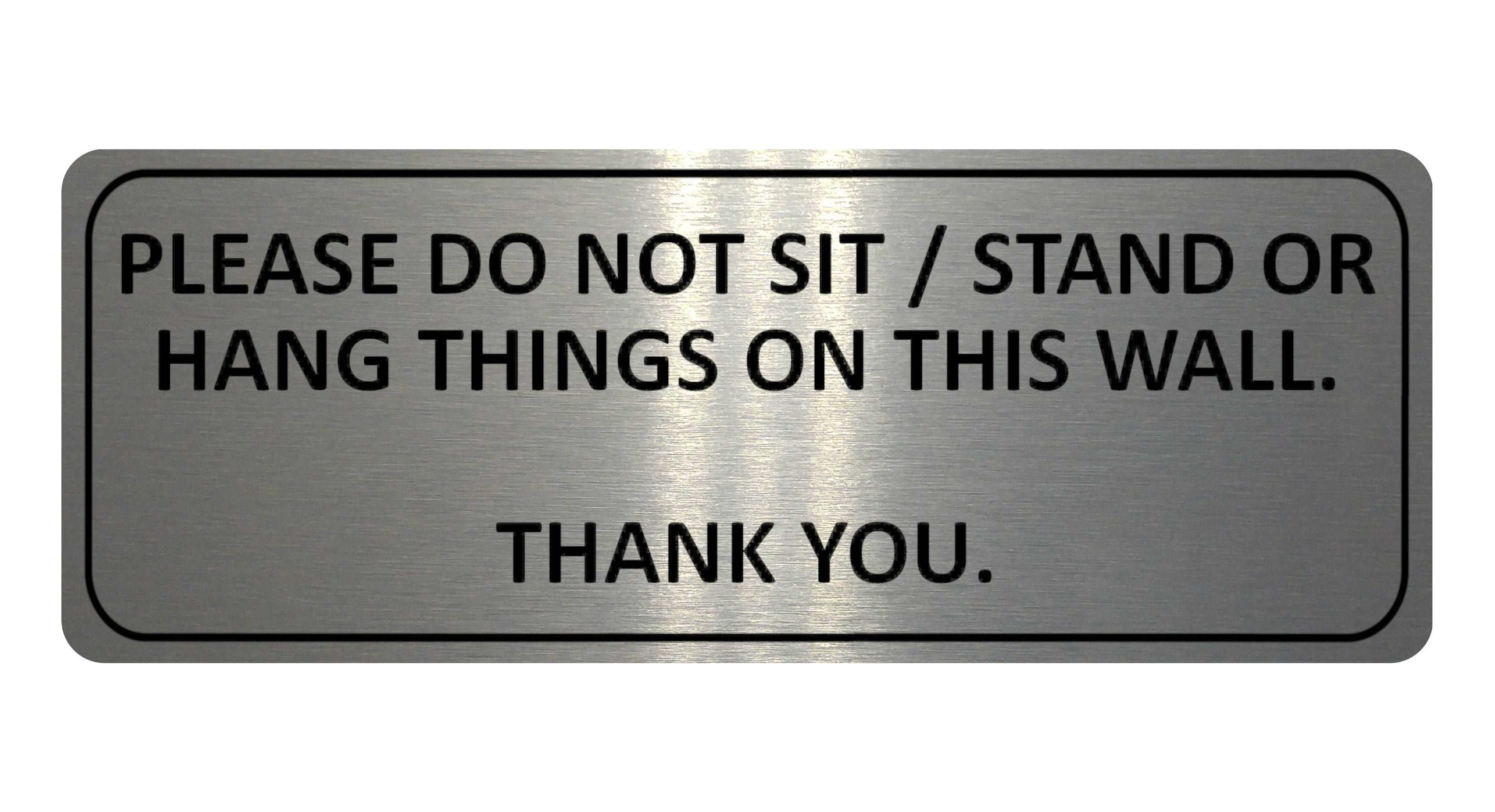 1055 PLEASE DO NOT SIT STAND OR HANG THINGS ON THIS WALL Metal Aluminium Plaque