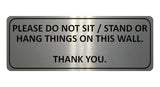 1055 PLEASE DO NOT SIT STAND OR HANG THINGS ON THIS WALL Metal Aluminium Plaque