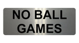 1191 NO BALL GAMES Metal Aluminium Plaque Sign For Door Gate Wall House Office