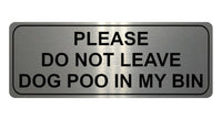 1148 DO NOT LEAVE DOG POO IN MY BIN Metal Aluminium Plaque Sign House Garden