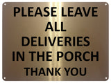 UV377 PLEASE LEAVE ALL DELIVERIES IN THE PORCH Aluminium Plaque Sign A4 Size