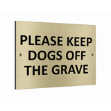 B234 PLEASE KEEP DOGS OFF THE GRAVE Metal Aluminium Composite Plaque Sign