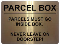 2355 PARCEL BOX Parcels Must Go Inside Box, Doorstep Metal Aluminium Plaque Sign