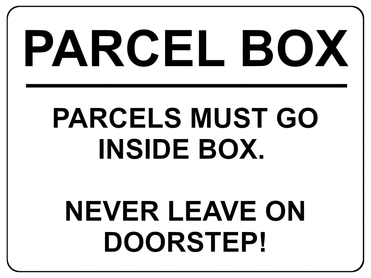 2355 PARCEL BOX Parcels Must Go Inside Box, Doorstep Metal Aluminium Plaque Sign