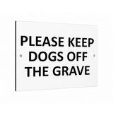 B234 PLEASE KEEP DOGS OFF THE GRAVE Metal Aluminium Composite Plaque Sign