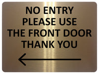 2422 NO ENTRY Please Use The Front Door Arrow Left Metal Aluminium Plaque Sign