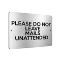B051 PLEASE DO NOT LEAVE MAILS UNATTENDED Metal Aluminium Metal Plaque Sign