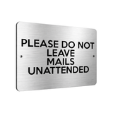 B051 PLEASE DO NOT LEAVE MAILS UNATTENDED Metal Aluminium Metal Plaque Sign