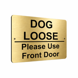 B145 DOG LOOSE USE FRONT DOOR Metal Aluminium Plaque Sign Garden Gate