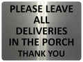 UV377 PLEASE LEAVE ALL DELIVERIES IN THE PORCH Aluminium Plaque Sign A4 Size