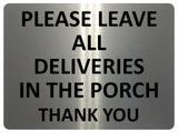 UV377 PLEASE LEAVE ALL DELIVERIES IN THE PORCH Aluminium Plaque Sign A4 Size