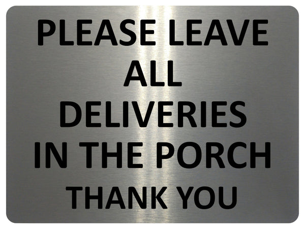 UV377 PLEASE LEAVE ALL DELIVERIES IN THE PORCH Aluminium Plaque Sign A4 Size