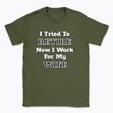 052 I Tried To RETIRE Now I Work For My WIFE Funnt T-shirt tee Front Printed