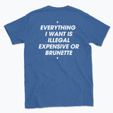 044 ILLEGAL, EXPENSIVE OR BRUNETTE Funny T-shirt Tee Back Printing