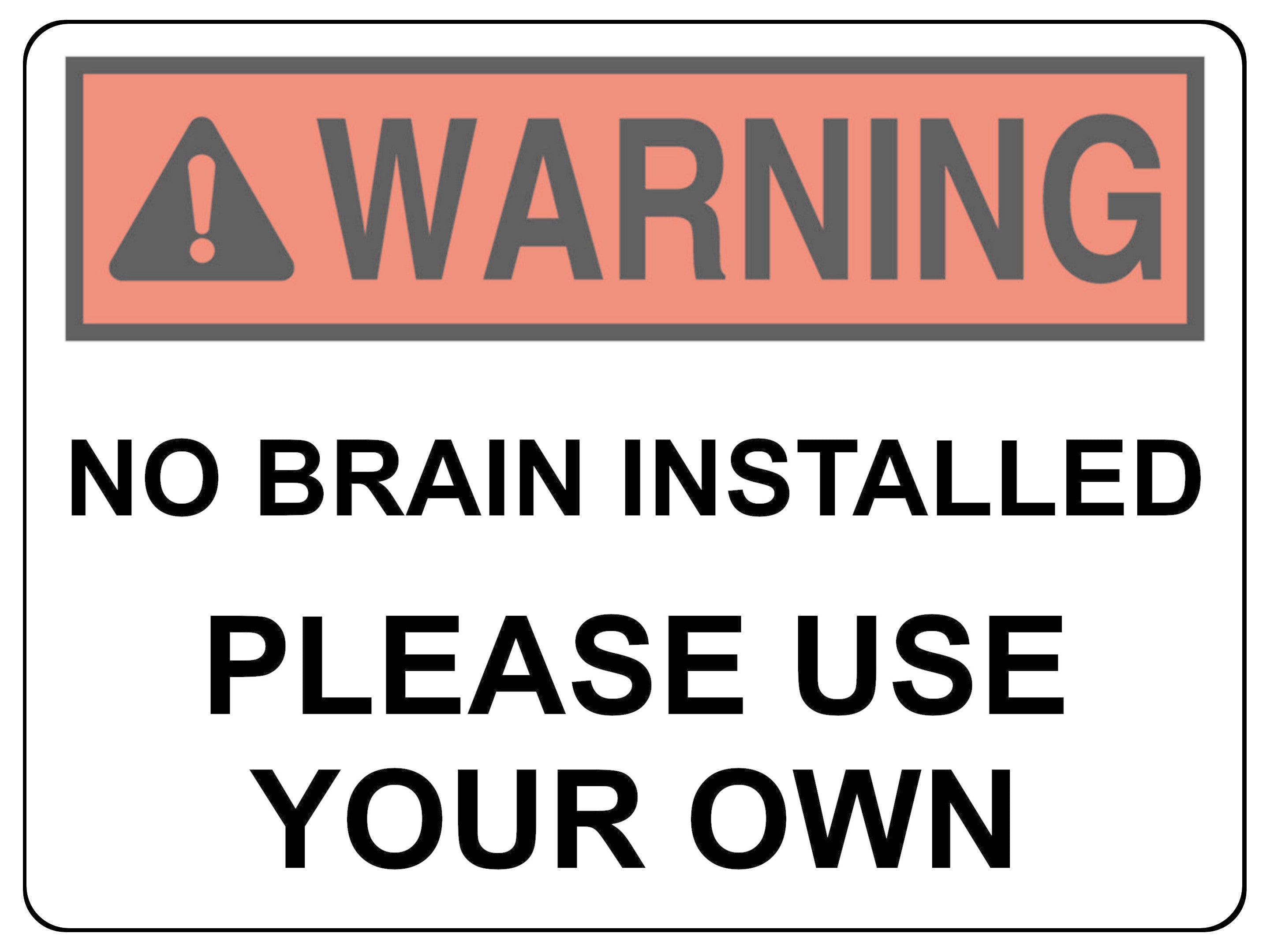 2429 WARNING No Brain Installed Use Your Own Funny Metal Aluminium Plaque Sign