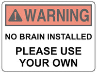 2429 WARNING No Brain Installed Use Your Own Funny Metal Aluminium Plaque Sign