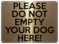 UV389 PLEASE DO NOT EMPTY YOUR DOG HERE Funny Metal Aluminium Plaque Sign A4 Size