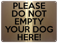 UV389 PLEASE DO NOT EMPTY YOUR DOG HERE Funny Metal Aluminium Plaque Sign A4 Size