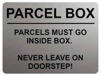 2355 PARCEL BOX Parcels Must Go Inside Box, Doorstep Metal Aluminium Plaque Sign