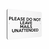 B051 PLEASE DO NOT LEAVE MAILS UNATTENDED Metal Aluminium Metal Plaque Sign