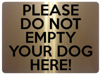 UV389 PLEASE DO NOT EMPTY YOUR DOG HERE Funny Metal Aluminium Plaque Sign A4 Size