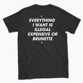 044 ILLEGAL, EXPENSIVE OR BRUNETTE Funny T-shirt Tee Back Printing