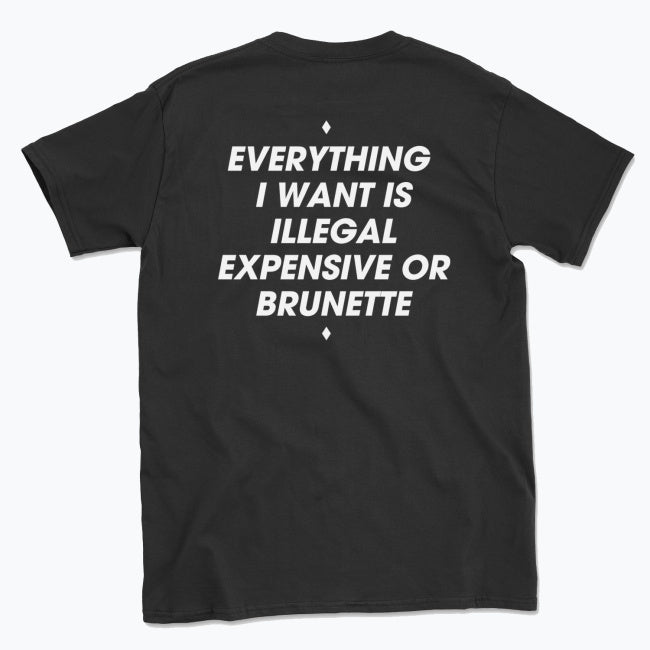 044 ILLEGAL, EXPENSIVE OR BRUNETTE Funny T-shirt Tee Back Printing