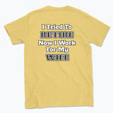 052 I Tried To RETIRE Now I Work For My WIFE Funnt T-shirt tee Back Printed