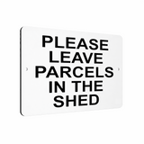 B019 PLEASE LEAVE PARCELS IN THE SHED  Aluminium Composite Plaque Sign Door