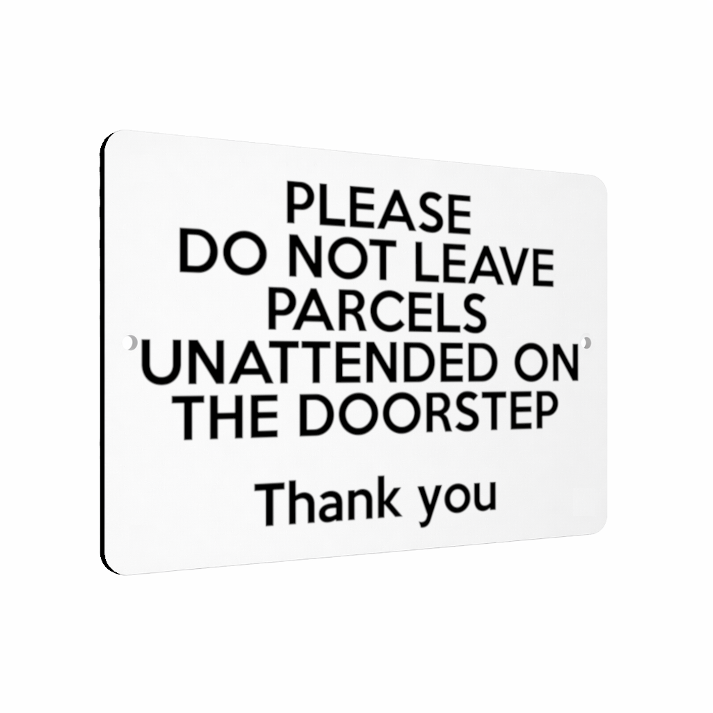 B199 DO NOT LEAVE PARCELS UNATTENDED ON THE DOORSTEP Metal Aluminium Plaque Sign