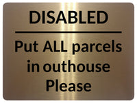 2357 Disabled Put ALL Parcels in Outhouse Door Gate Metal Aluminium Plaque Sign