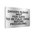 B216 DRIVERS WAIT FOR GATE WILL BE FULLY OPEN Metal Aluminium Metal Plaque Sign