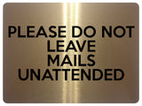 UV380 PLEASE DO NOT LEAVE MAILS UNATTENDED Metal Aluminium Plaque Sign A4 Size