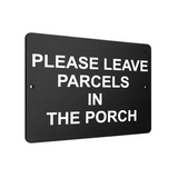 B065 PLEASE LEAVE PARCELS IN THE PORCH Metal Aluminium Plaque Sign Door