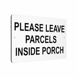 B027 PLEASE LEAVE PARCELS INSIDE PORCH Aluminium Composite Plaque Sign House